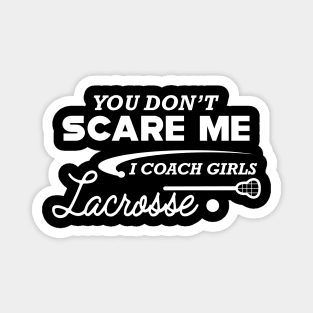 Lacrosse Coach - You don't scare me I coach girl lacrosse Magnet