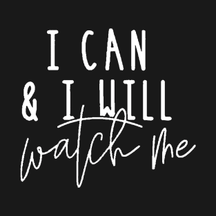 I Can And I Will Watch Me , Motivational ,Inspirational , Positive Outfits, Good Vibe , Inspirational Gift0 T-Shirt