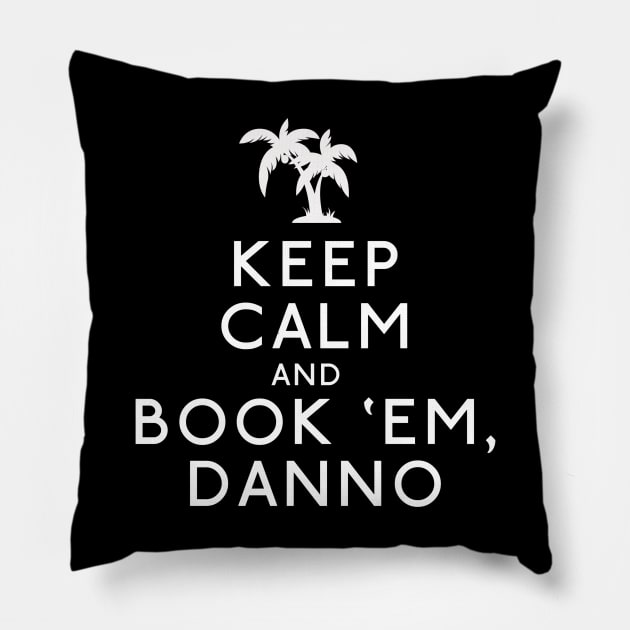 Keep Calm and Book 'Em, Danno Pillow by aviaa