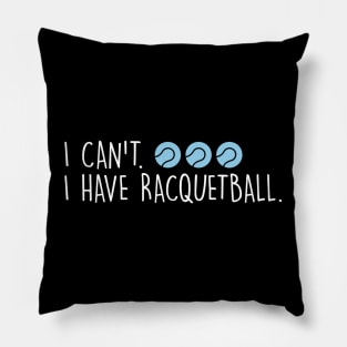 Cool Racquetball Coach With Saying I Can't I Have Racquetball Pillow