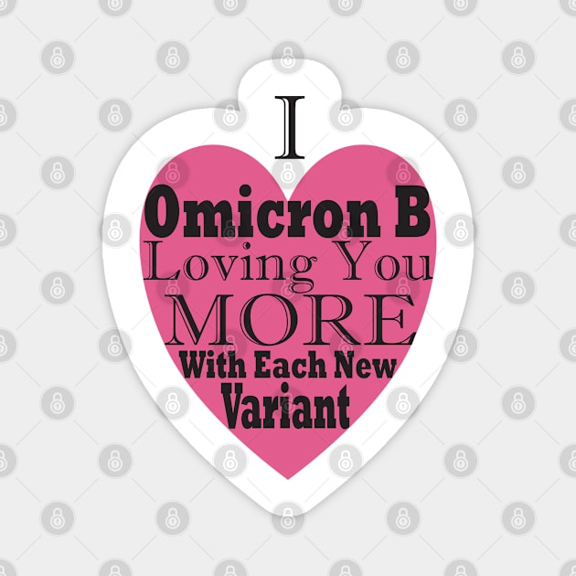 Funny, Topical Valentines, I Omicron B Loving You More With Each New Variant Magnet by Coralgb