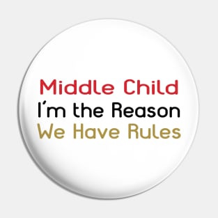 Middle Child - I'm The Reason We Have Rules Pin