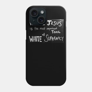 White Jesus Is The Most Important Tool of White Supremacy Phone Case