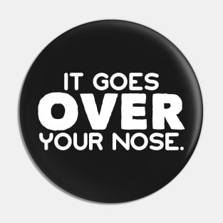 It Goes Over Your Nose Funny Stay Safe Social Distancing Mask Pin