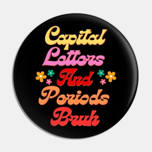 Capital Letters And Periods Bruh Funny Groovy ELA Teacher Day Humor Design Pin