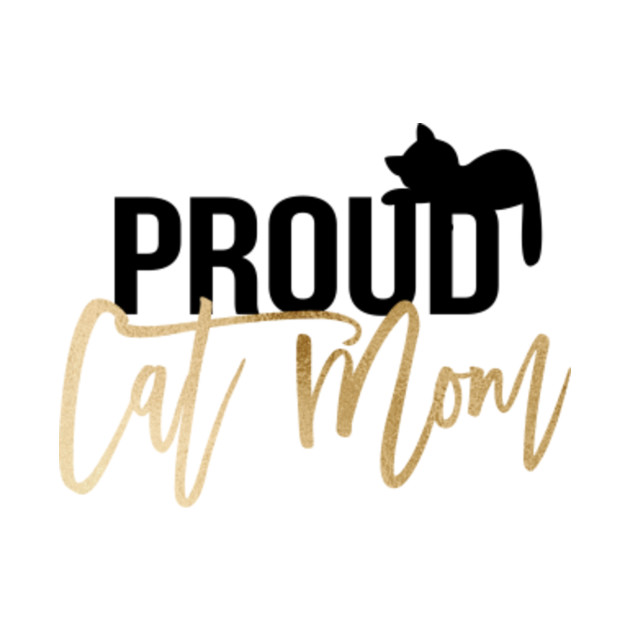 Proud Cat Mom - Cat Moms - T-Shirt | TeePublic