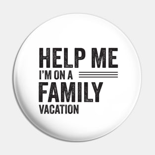 Help Me I'm on a Family Vacation Gift Pin