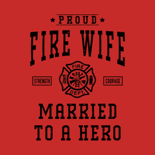 Proud Fire Wife Married To A Hero Firefighter Wife Gift T-Shirt