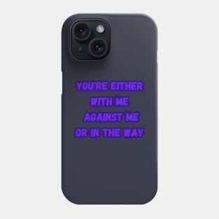 you're either with me or against me Phone Case