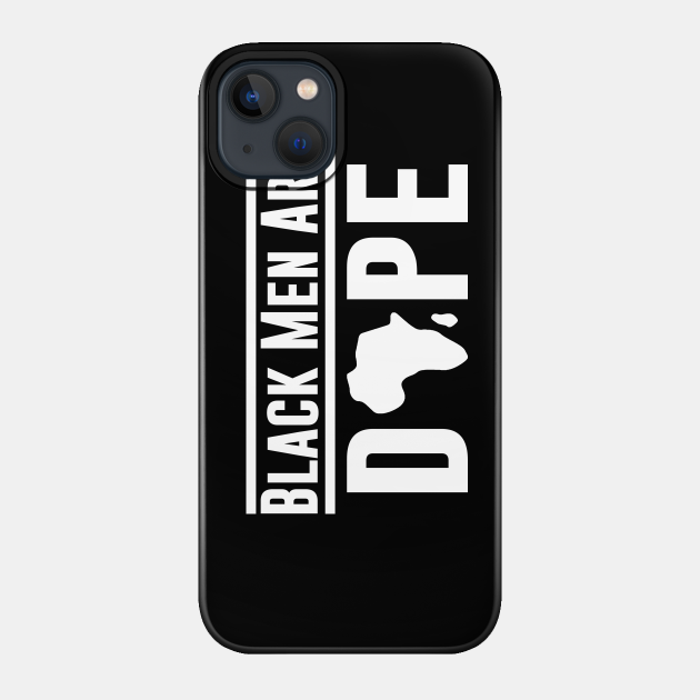 Black Men Are DOPE, African Pride - Black Pride - Phone Case