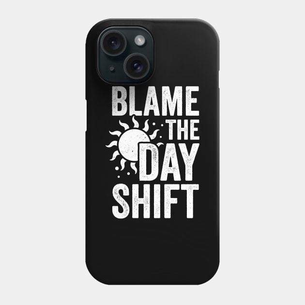 Blame The Day Shift Phone Case by Dolde08