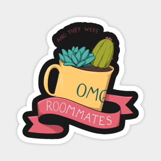 and they were roommates - tropes series Magnet