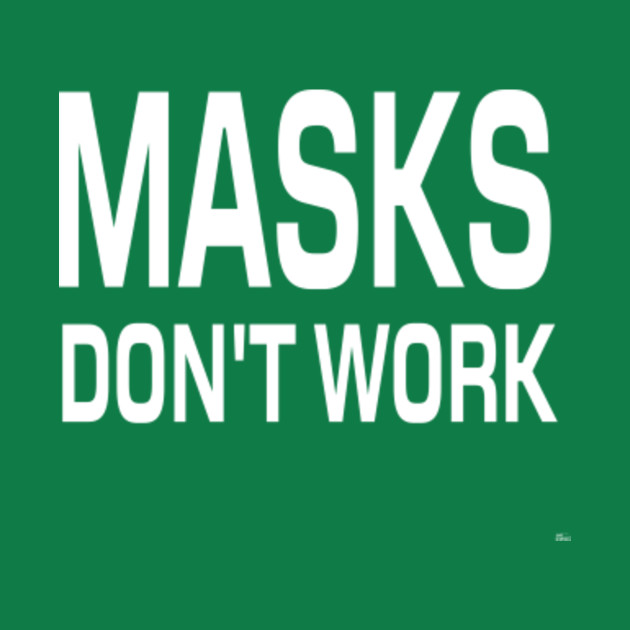 Discover Masks dont work - Anti Mask Saying - T-Shirt