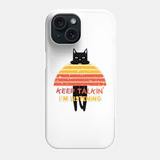 Retro Cat - Keep Talkin I'm Listening Phone Case