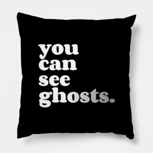 you can see ghosts Pillow