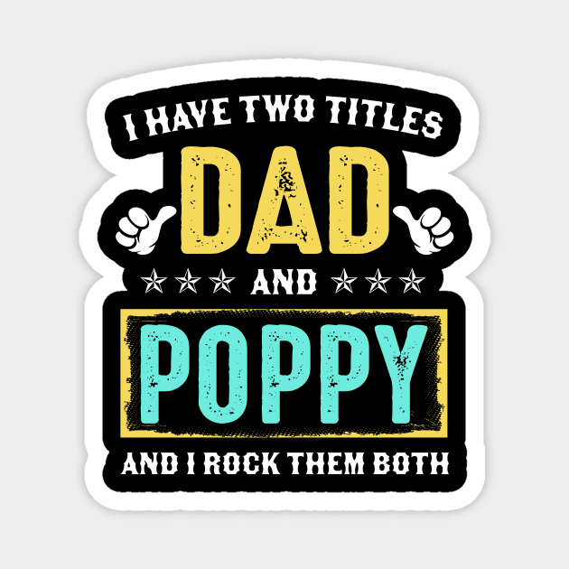 I Have Two Titles Dad And Poppy And I Rock Them Both Magnet by Kimko