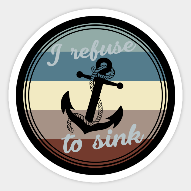 Anchor I Refuse To Sink I Refuse To Sink Sticker Teepublic Anchor I Refuse To Sink I Refuse To Sink Sticker Teepublic