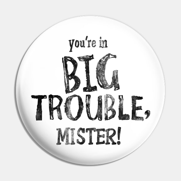 Your're in Big Trouble Mister! Pin by mech4zone