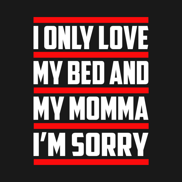 Download I Only Love My Bed And My Momma - I Only Love My Bed And ...