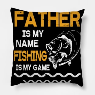 Father Is My Name Fishing Is My Game Happy Father Parent July 4th Summer Vacation Day Fishers Pillow