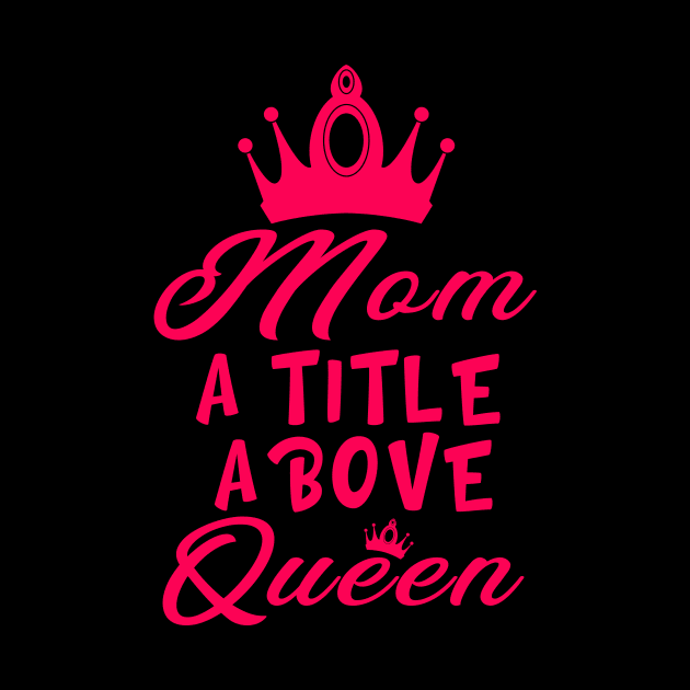 Mom A Title Above Queen by Jane Sky