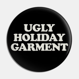 UGLY HOLIDAY GARMENT Pin