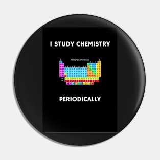 I Study Chemistry Periodically - Black Background Pin