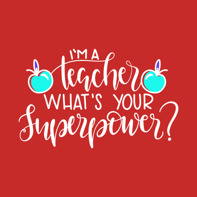 I'm A Teacher , What's Your Superpower? by MACIBETTA