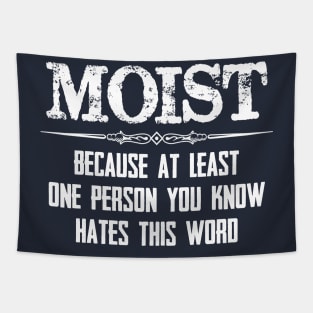 Moist - Because One Person You Know Hates This Word Funny Moist Novelty Gift Ideas Tapestry