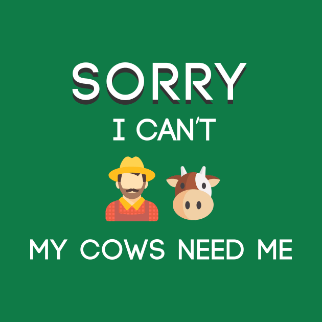 SORRY MY COWS NEED ME by Saytee1