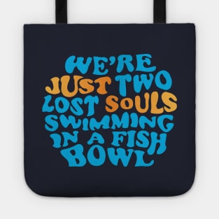 Just two lost souls swimming in a fish bowl Tote