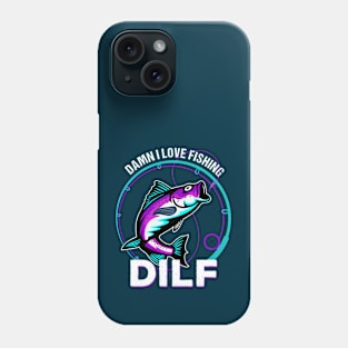 DILF Damn I Love Fishing Funny Phone Case