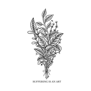 Suffering is an art T-Shirt