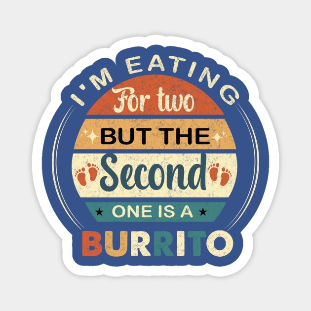 I'm Eating For Two But The Second  One is a Burrito Magnet by ARTGUMY