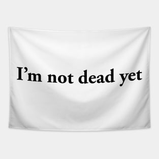 I'm not dead yet Tapestry