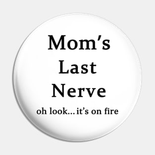 Moms Last Nerve Oh Look Its On Fire Pin