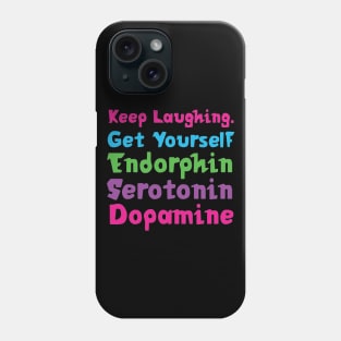 Keep Laughing. Get Yourself Endorphin Serotonin | Quotes | Black | Pink Blue Green Purple Phone Case