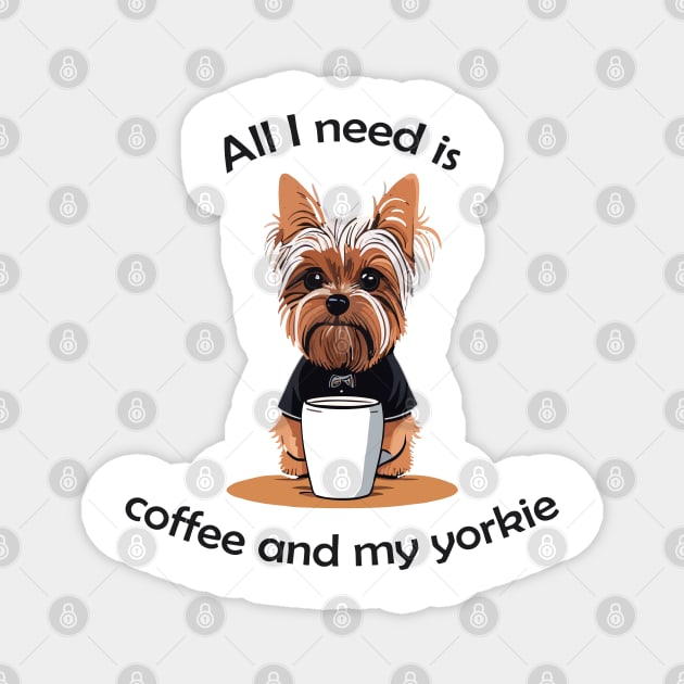 All I Need Is Coffee And My Yorkie Magnet by VT Designs