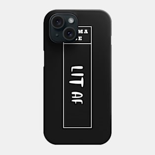 Imma Be Lit Af - Vertical Typogrphy Phone Case