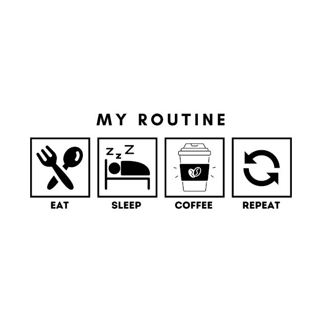 My Routine Eat Sleep Coffee Repeat by Qibar Design