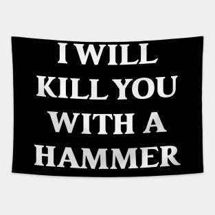 I Will Kill You With A Hammer Tapestry