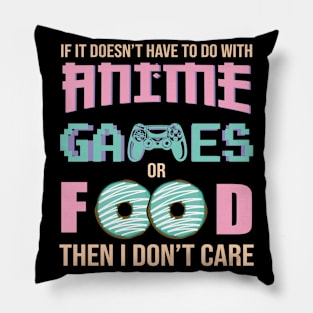 If It Doesn't Have To Do With Anime Games or Food Then I Don't Care Pillow