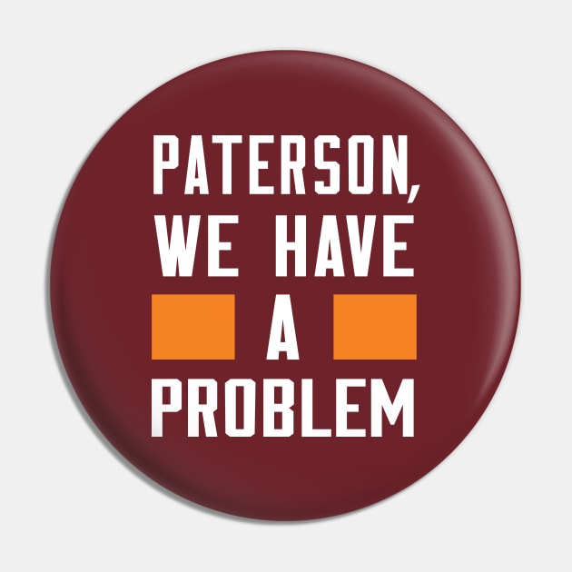 Paterson - We Have A Problem Pin by Greater Maddocks Studio