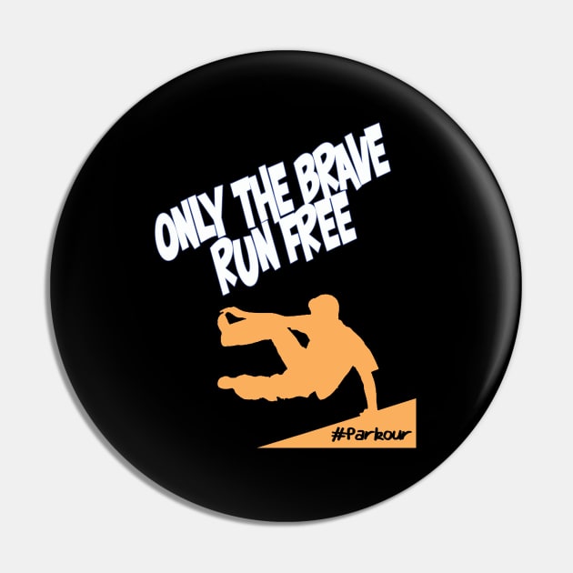 Parkour - Parkour Only The Brave Run Free Pin by Kudostees