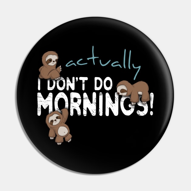 Actually I Don't Do Mornings Sloth Art Pin by SkizzenMonster