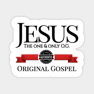 Jesus - The one and only O.G. - Authentic Original Gospel Magnet