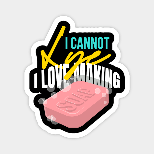 I Cannot Lye I Love Soap Making Soap Magnet by MooonTees