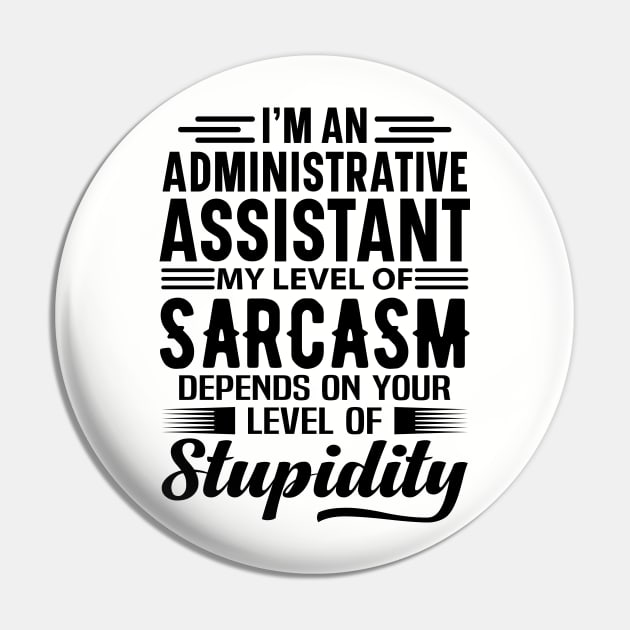 I'm An Administrative Assistant Pin by Stay Weird