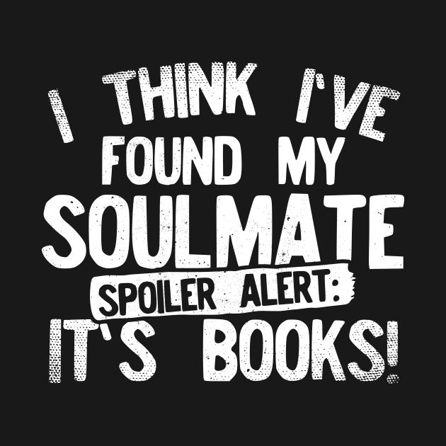 I Think I've Found My Soulmate... Spoiler Alert Its Books! by Podycust168