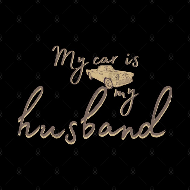 my car is my husband by crearty art